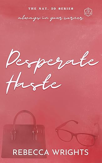 Desperate Haste (The Nat. 20 Series Book 3): A reformed playboy, dislike to love, interconnected standalone